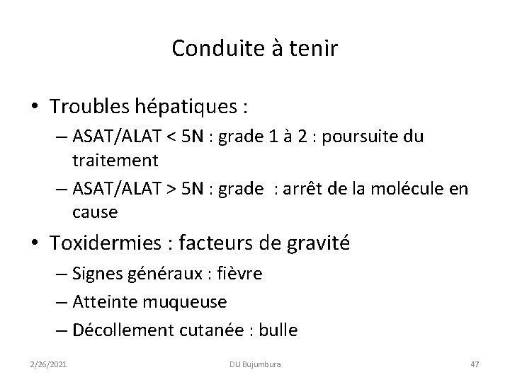 Conduite à tenir • Troubles hépatiques : – ASAT/ALAT < 5 N : grade Conduite à tenir • Troubles hépatiques : – ASAT/ALAT < 5 N : grade