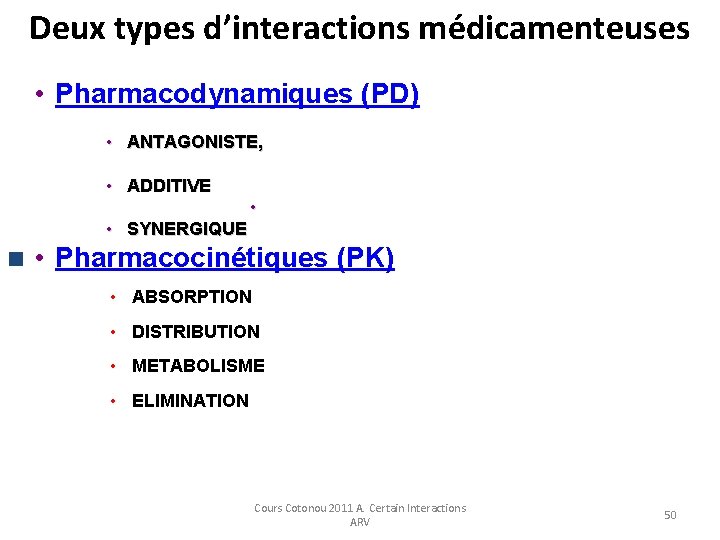 Deux types d’interactions médicamenteuses • Pharmacodynamiques (PD) • ANTAGONISTE, • ADDITIVE • • SYNERGIQUE Deux types d’interactions médicamenteuses • Pharmacodynamiques (PD) • ANTAGONISTE, • ADDITIVE • • SYNERGIQUE