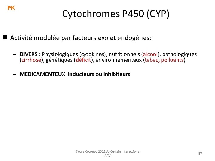 PK Cytochromes P 450 (CYP) n Activité modulée par facteurs exo et endogènes: – PK Cytochromes P 450 (CYP) n Activité modulée par facteurs exo et endogènes: –
