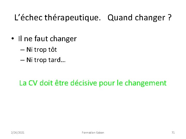 L’échec thérapeutique. Quand changer ? • Il ne faut changer – Ni trop tôt L’échec thérapeutique. Quand changer ? • Il ne faut changer – Ni trop tôt