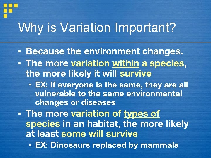 Why is Variation Important? ▪ Because the environment changes. ▪ The more variation within