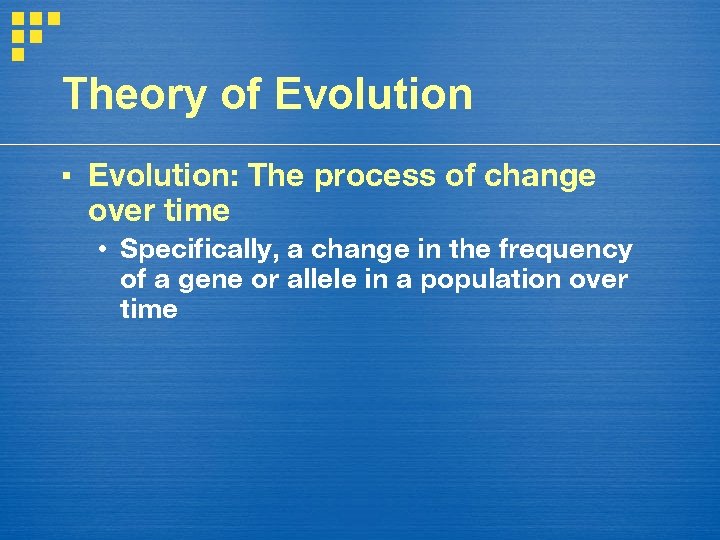 Theory of Evolution ▪ Evolution: The process of change over time • Specifically, a