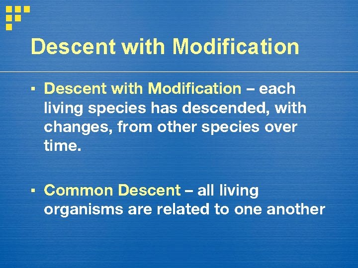 Descent with Modification ▪ Descent with Modification – each living species has descended, with