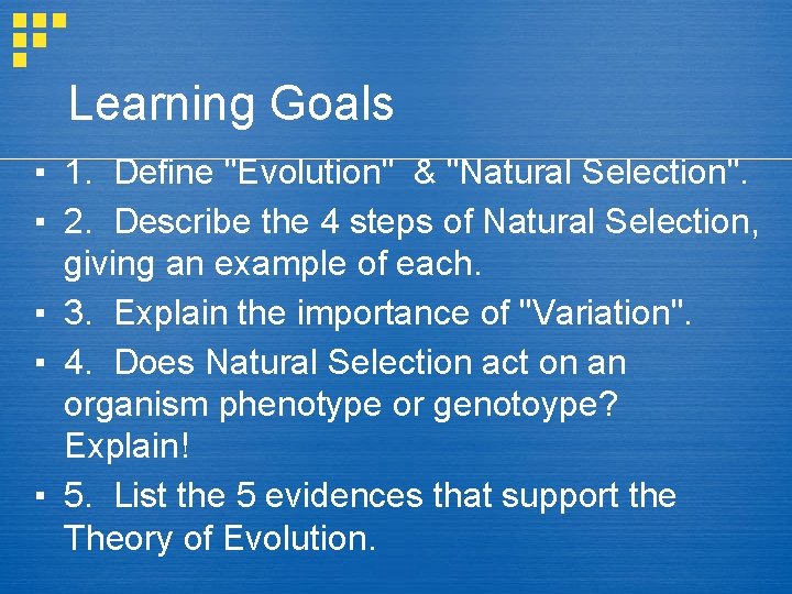 Learning Goals ▪ 1. Define "Evolution" & "Natural Selection". ▪ 2. Describe the 4