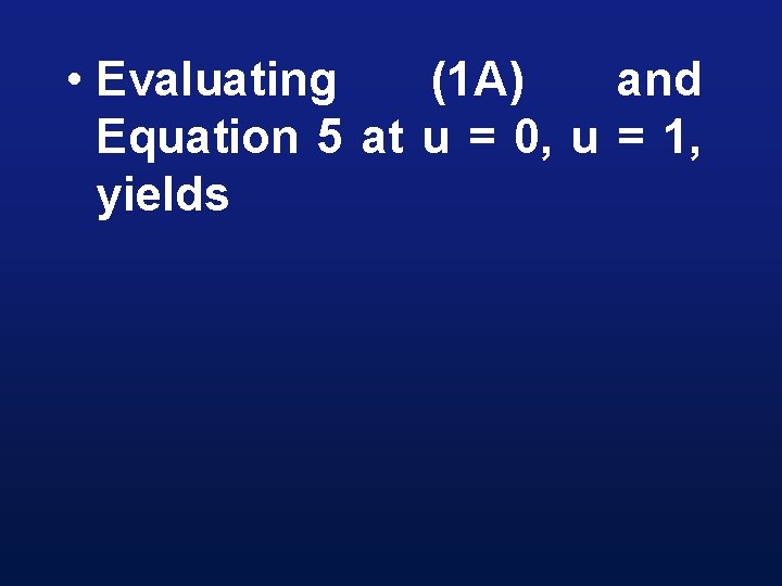  • Evaluating (1 A) and Equation 5 at u = 0, u =