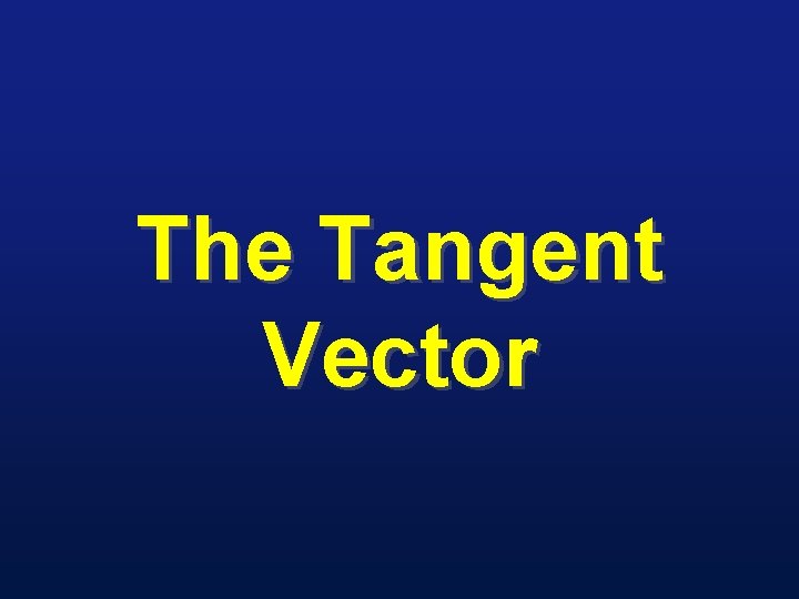 The Tangent Vector 