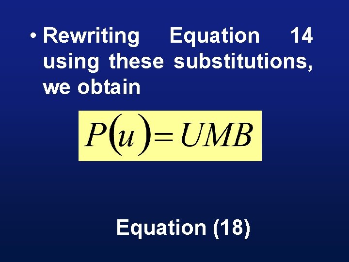  • Rewriting Equation 14 using these substitutions, we obtain Equation (18) 