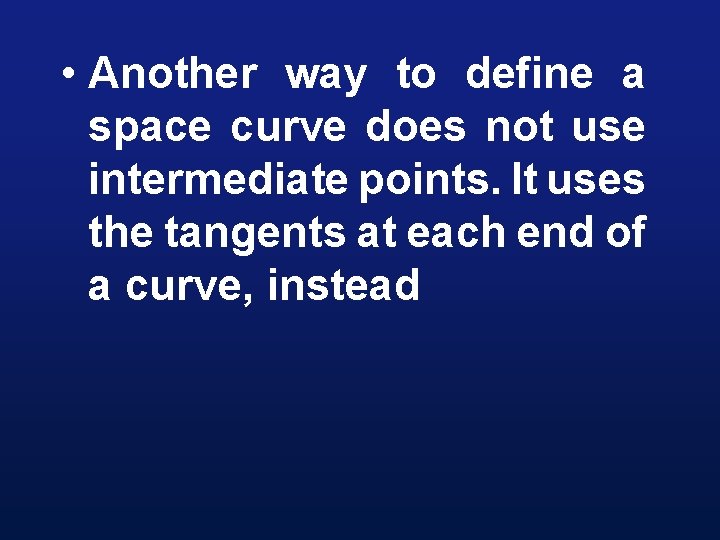  • Another way to define a space curve does not use intermediate points.