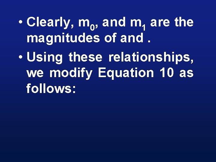  • Clearly, m 0, and m 1 are the magnitudes of and. •