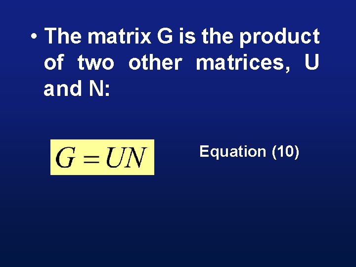  • The matrix G is the product of two other matrices, U and