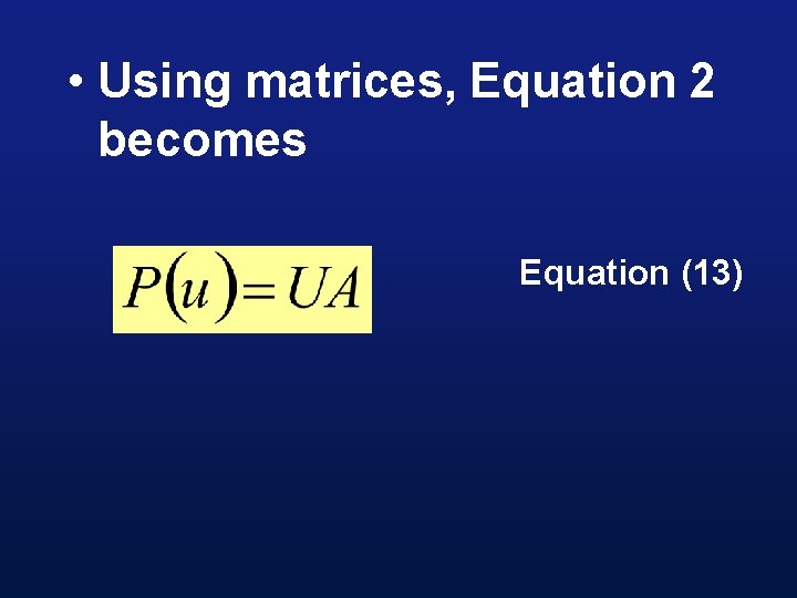  • Using matrices, Equation 2 becomes Equation (13) 