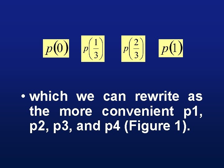  • which we can rewrite as the more convenient p 1, p 2,