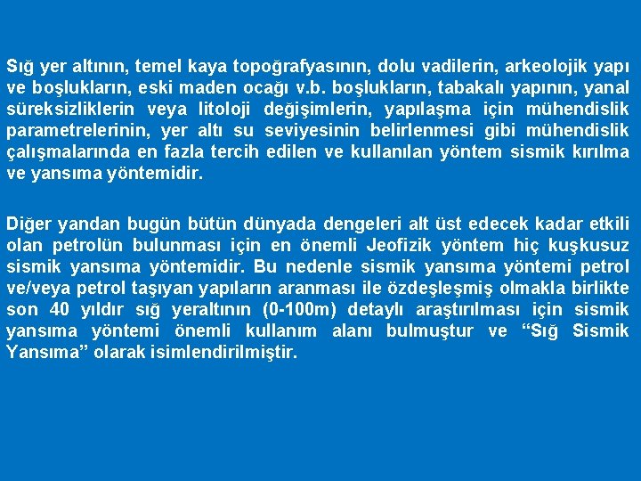 Sığ yer altının, temel kaya topoğrafyasının, dolu vadilerin, arkeolojik yapı ve boşlukların, eski maden