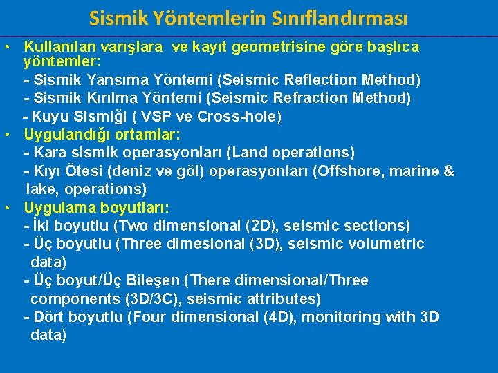 Sismik Yöntemlerin Sınıflandırması • Kullanılan varışlara ve kayıt geometrisine göre başlıca yöntemler: - Sismik