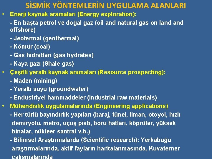 SİSMİK YÖNTEMLERİN UYGULAMA ALANLARI • Enerji kaynak aramaları (Energy exploration): - En başta petrol