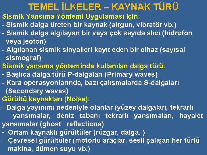 TEMEL İLKELER – KAYNAK TÜRÜ Sismik Yansıma Yöntemi Uygulaması için: - Sismik dalga üreten