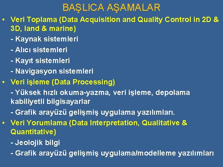 BAŞLICA AŞAMALAR • Veri Toplama (Data Acquisition and Quality Control in 2 D &