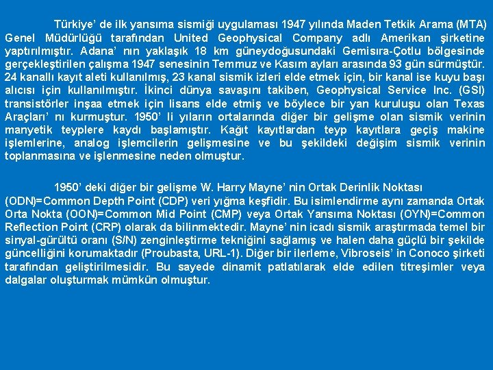 Türkiye’ de ilk yansıma sismiği uygulaması 1947 yılında Maden Tetkik Arama (MTA) Genel Müdürlüğü