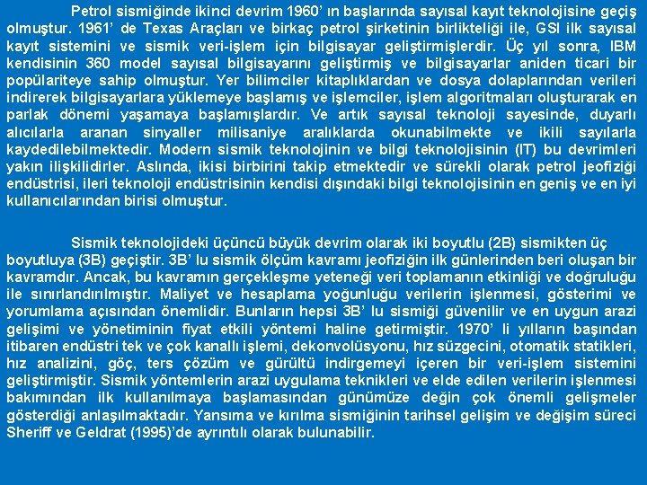 Petrol sismiğinde ikinci devrim 1960’ ın başlarında sayısal kayıt teknolojisine geçiş olmuştur. 1961’ de