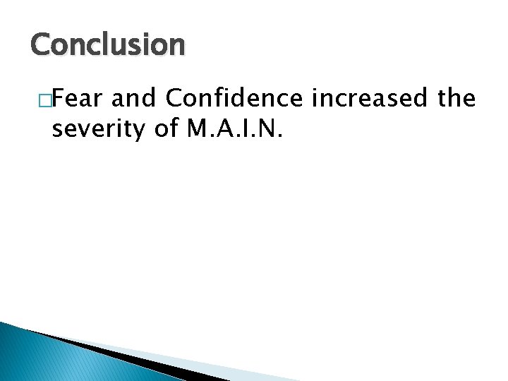 Conclusion �Fear and Confidence increased the severity of M. A. I. N. 