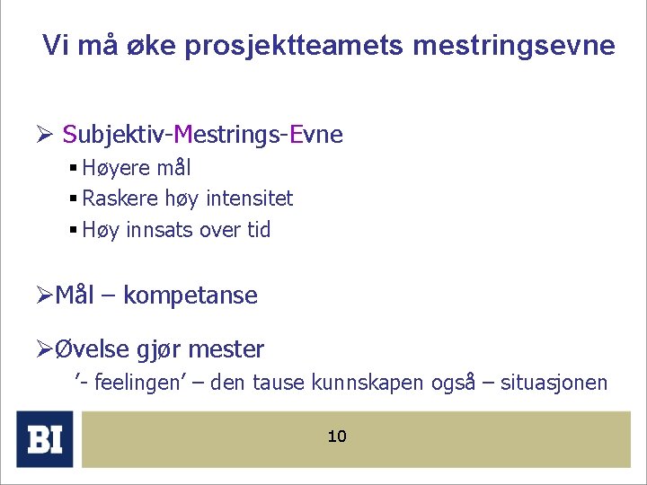 Vi må øke prosjektteamets mestringsevne Ø Subjektiv-Mestrings-Evne § Høyere mål § Raskere høy intensitet