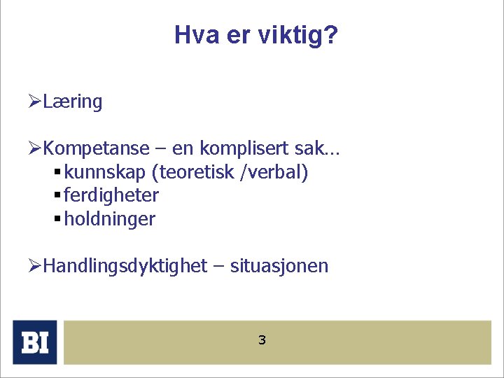 Hva er viktig? ØLæring ØKompetanse – en komplisert sak… § kunnskap (teoretisk /verbal) §