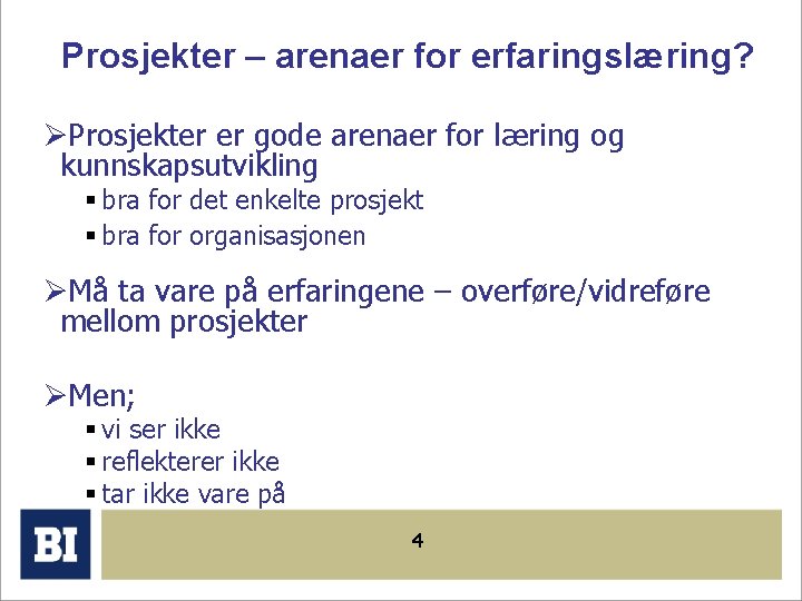 Prosjekter – arenaer for erfaringslæring? ØProsjekter er gode arenaer for læring og kunnskapsutvikling §