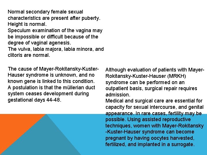 Normal secondary female sexual characteristics are present after puberty. Height is normal. Speculum examination