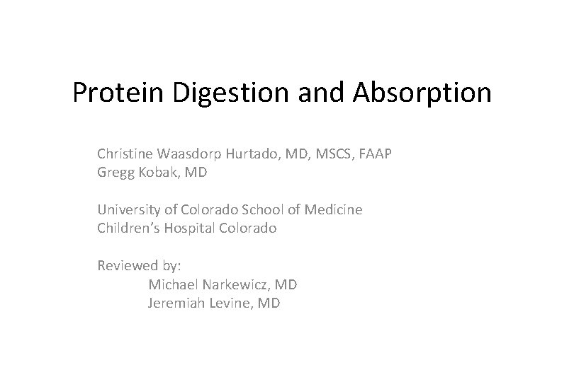 Protein Digestion and Absorption Christine Waasdorp Hurtado, MD, MSCS, FAAP Gregg Kobak, MD University