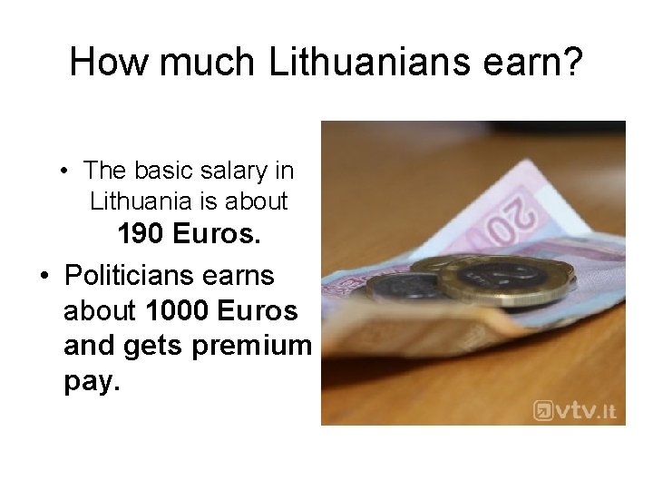 How much Lithuanians earn? • The basic salary in Lithuania is about 190 Euros.