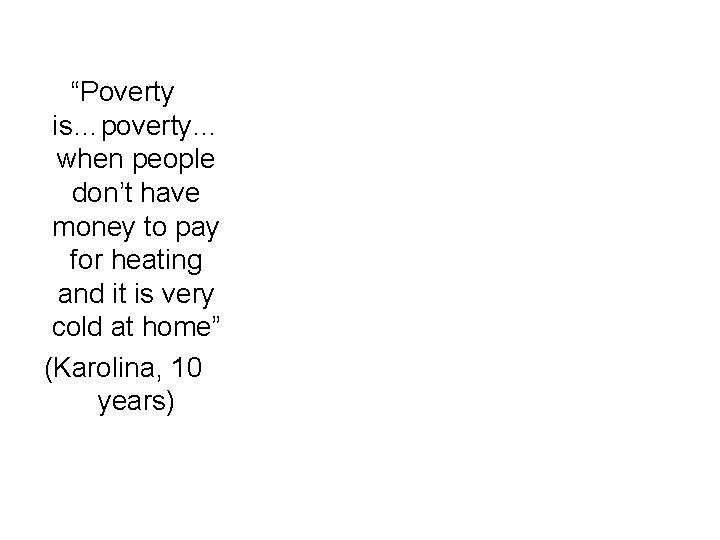 “Poverty is…poverty… when people don’t have money to pay for heating and it is