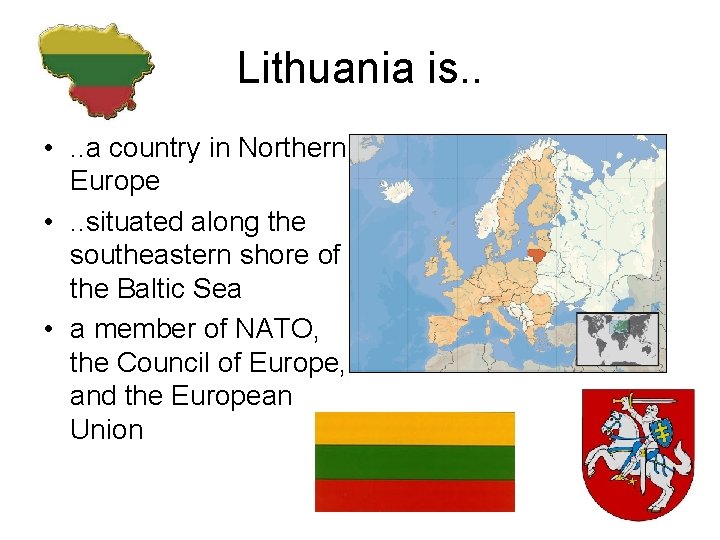 Lithuania is. . • . . a country in Northern Europe • . .