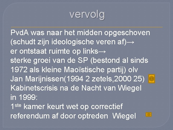 vervolg Pvd. A was naar het midden opgeschoven (schudt zijn ideologische veren af)→ er