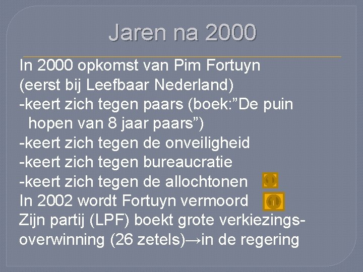 Jaren na 2000 In 2000 opkomst van Pim Fortuyn (eerst bij Leefbaar Nederland) -keert