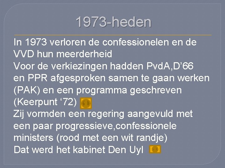 1973 -heden In 1973 verloren de confessionelen en de VVD hun meerderheid Voor de