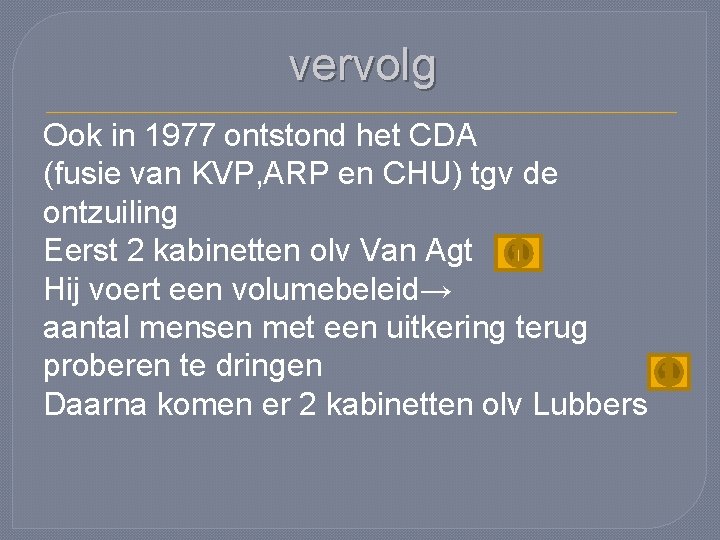 vervolg Ook in 1977 ontstond het CDA (fusie van KVP, ARP en CHU) tgv