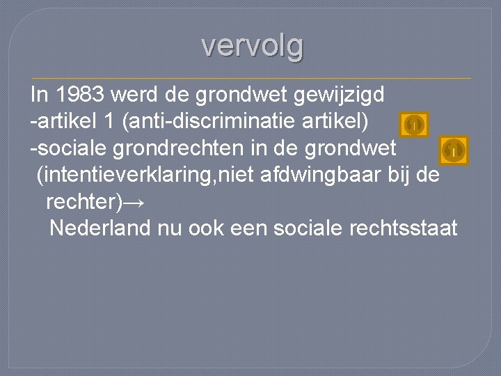 vervolg In 1983 werd de grondwet gewijzigd -artikel 1 (anti-discriminatie artikel) -sociale grondrechten in