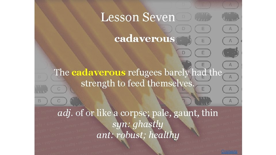 Lesson Seven cadaverous The cadaverous refugees barely had the strength to feed themselves. adj.