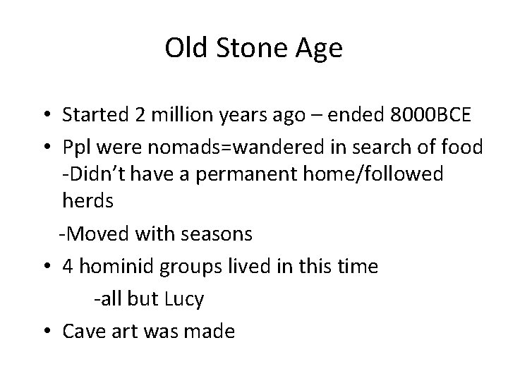 Old Stone Age • Started 2 million years ago – ended 8000 BCE •