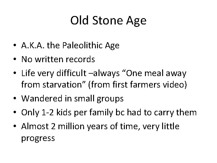 Old Stone Age • A. K. A. the Paleolithic Age • No written records