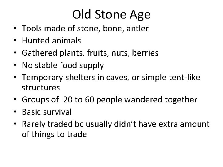 Old Stone Age Tools made of stone, bone, antler Hunted animals Gathered plants, fruits,