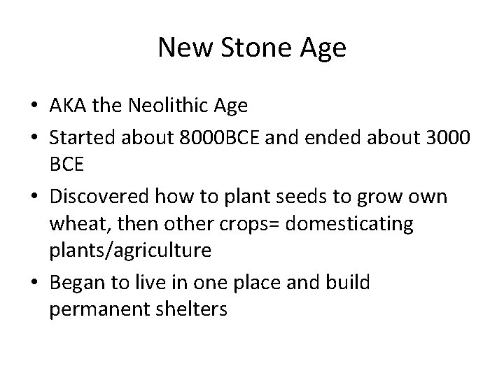 New Stone Age • AKA the Neolithic Age • Started about 8000 BCE and