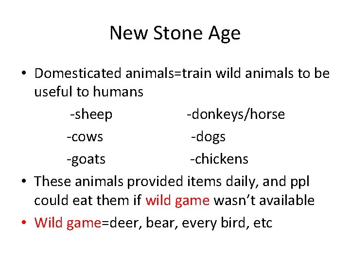 New Stone Age • Domesticated animals=train wild animals to be useful to humans -sheep