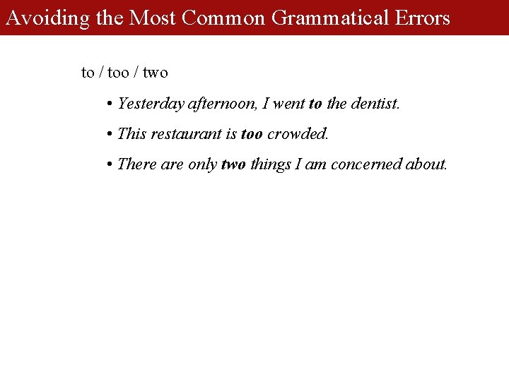 Avoiding the Most Common Grammatical Errors to / too / two • Yesterday afternoon,