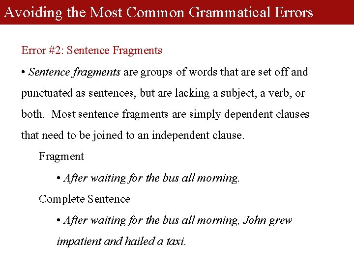 Avoiding the Most Common Grammatical Errors Error #2: Sentence Fragments • Sentence fragments are