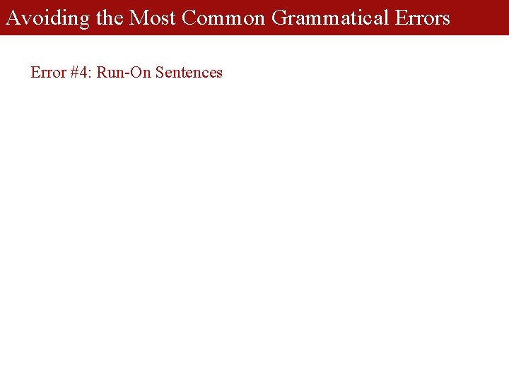Avoiding the Most Common Grammatical Errors Error #4: Run-On Sentences 