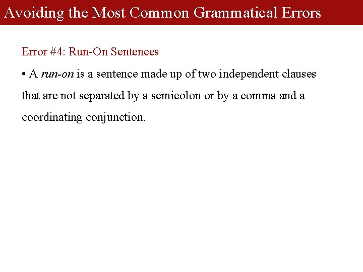 Avoiding the Most Common Grammatical Errors Error #4: Run-On Sentences • A run-on is