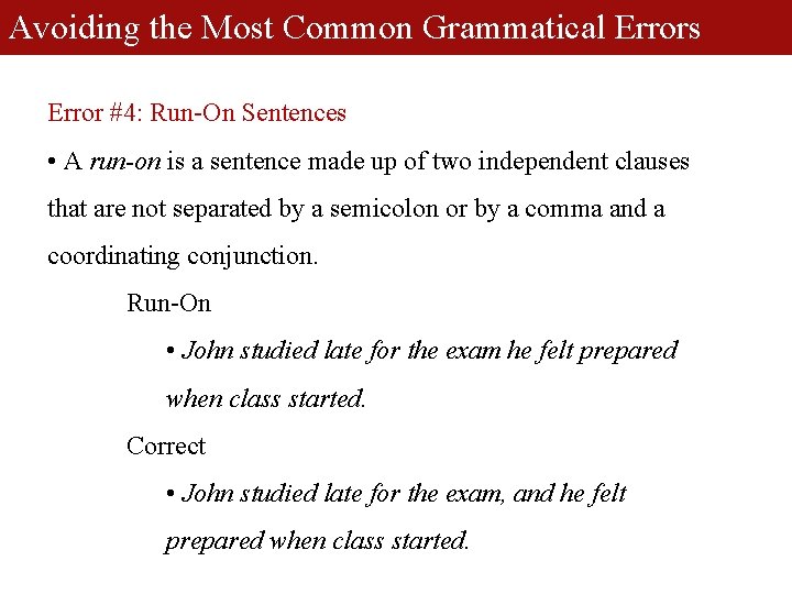 Avoiding the Most Common Grammatical Errors Error #4: Run-On Sentences • A run-on is