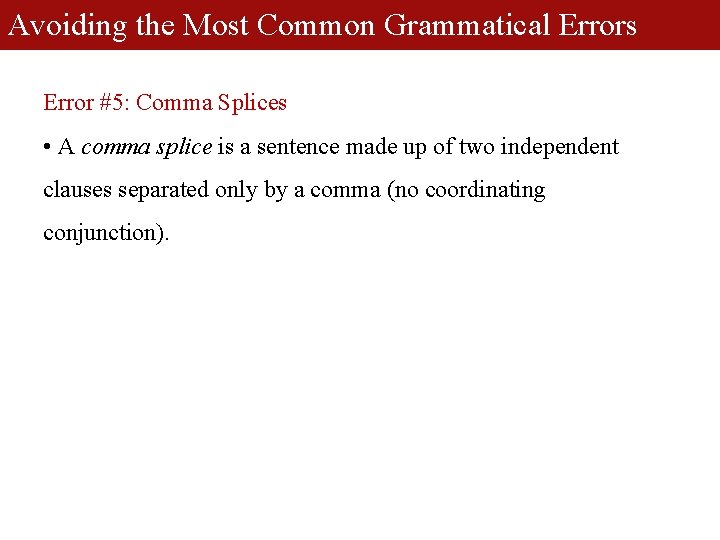 Avoiding the Most Common Grammatical Errors Error #5: Comma Splices • A comma splice