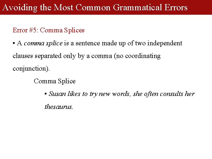 Avoiding the Most Common Grammatical Errors Error #5: Comma Splices • A comma splice